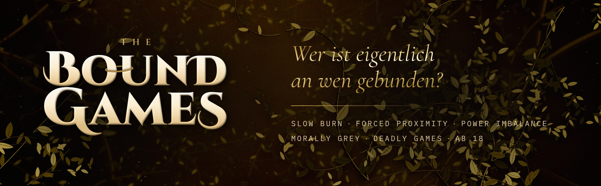 THE BOUND GAMES. Wer ist eigentlich an wen gebunden? Slow Burn, Forced Proximity, Power Imbalance, Morally Grey, Deadly Games, ab 18.
